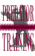 Predator Training: The Inner Beast of San Soo - Jones, Greg, Dr.