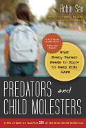 Predators and Child Molesters: What Every Parent Needs to Know to Keep Kids Safe: A Sex Crimes DA Answers 100 of the Most Asked Questions