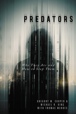 Predators: Who They Are and How to Stop Them - Cooper, Gregory M, and King, Michael R, and McHoes, Thomas (Contributions by)