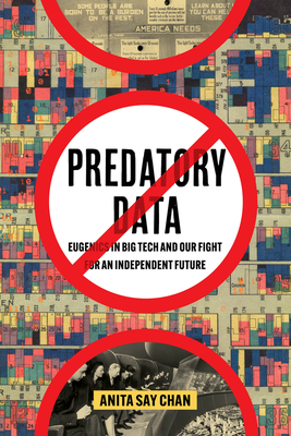 Predatory Data: Eugenics in Big Tech and Our Fight for an Independent Future - Chan, Anita Say