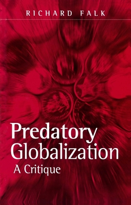 Predatory Globalization: A Critique - Falk, Richard