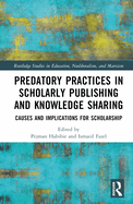 Predatory Practices in Scholarly Publishing and Knowledge Sharing: Causes and Implications for Scholarship