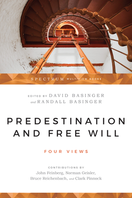 Predestination & Free Will: Four Views of Divine Sovereignty and Human Freedom - Basinger, David (Editor), and Basinger, Randall (Editor), and Feinberg, John (Contributions by)