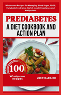 Prediabetes: A Diet Cookbook and Action Plan: Wholesome Recipes for Managing Blood Sugar, PCOS, Metabolic Syndrome, NAFLD, Insulin Resistance and Weight Loss