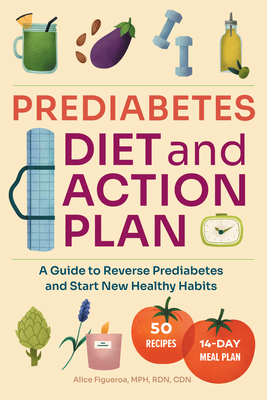 Prediabetes Diet and Action Plan: A Guide to Reverse Prediabetes and Start New Healthy Habits - Figueroa, Alice