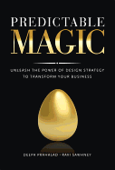 Predictable Magic: Unleash the Power of Design Strategy to Transform Your Business (Paperback)