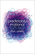 Predictably Irrational: The Hidden Forces That Shape Our Decisions - Ariely, Dan