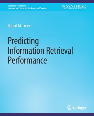 Predicting Information Retrieval Performance - Losee, Robert M