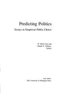 Predicting Politics Essays in Empirical Public Cho