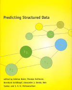 Predicting Structured Data - Bakir, Golchan (Editor), and Hofmann, Thomas (Editor), and Scholkopf, Bernhard (Editor)