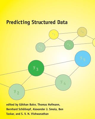 Predicting Structured Data - Bakir, Gkhan (Editor), and Hofmann, Thomas (Editor), and Schlkopf, Bernhard (Editor)