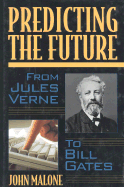 Predicting the Future: From Verne to Bill Gates - Malone, John