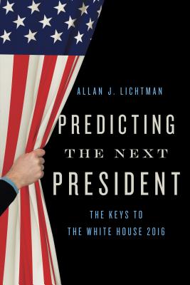 Predicting the Next President: The Keys to the White House - Lichtman, Allan