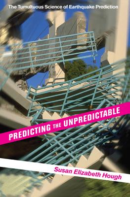 Predicting the Unpredictable: The Tumultuous Science of Earthquake Prediction - Hough, Susan Elizabeth (Preface by)