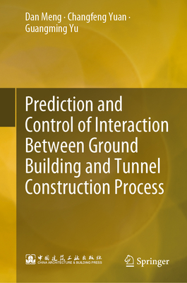 Prediction and Control of Interaction Between Ground Building and Tunnel Construction Process - Meng, Dan, and Yuan, Changfeng, and Yu, Guangming