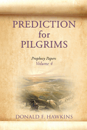PREDICTION for PILGRIMS: Prophecy Papers Volume 4