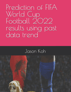 Prediction of FIFA World Cup Football 2022 results using past data trend