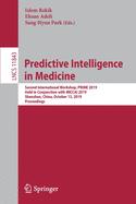 Predictive Intelligence in Medicine: Second International Workshop, Prime 2019, Held in Conjunction with Miccai 2019, Shenzhen, China, October 13, 2019, Proceedings