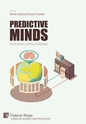 Predictive Minds: Old Problems and New Challenges - Curado, Manuel (Editor), and Gouveia, Steven S (Editor)