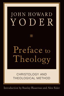 Preface to Theology: Christology and Theological Method - Yoder, John Howard