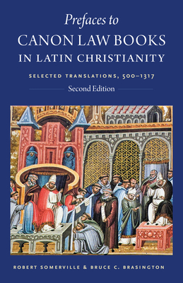 Prefaces to Canon Law Books in Latin Christianity: Selected Translations, 500-1317 - Somerville, Robert, and Brasington, Bruce C.