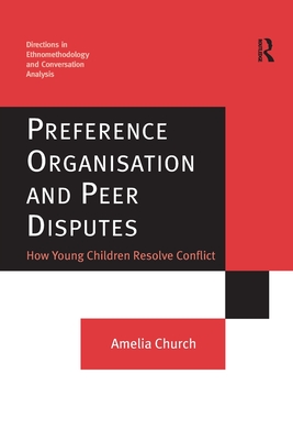 Preference Organisation and Peer Disputes: How Young Children Resolve Conflict - Church, Amelia