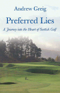 Preferred Lies: A Journey Into the Heart of Scottish Golf