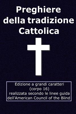 Preghiere Della Tradizione Cattolica: Edizione Grandi Caratteri (Corpo 16) - VV, Aa