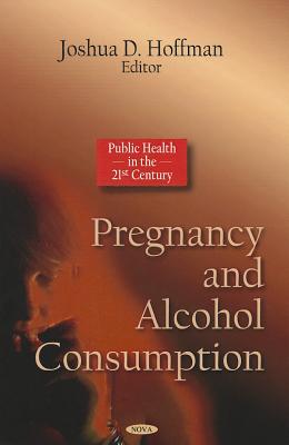 Pregnancy & Alcohol Consumption - Hoffman, Joshua D