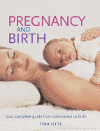 Pregnancy and Birth: Your Complete Guide from Conception to Birth - Otte, Tina, R.N., R.M.