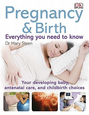 Pregnancy & Birth: Everything You Need to Know - Steen, Mary (Creator)