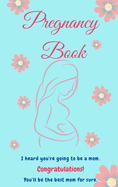 Pregnancy Book: Perfect Book for New Mom l Pregnancy Gifts l The First Time Mom's Pregnancy Guide