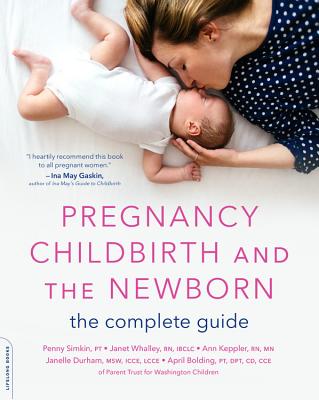 Pregnancy, Childbirth, and the Newborn: The Complete Guide - Simkin, Penny, PT, and Whalley, Janet, RN, and Keppler, Ann, RN, MN