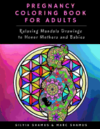 Pregnancy Coloring Book for Adults: Relaxing Mandala Drawings to Honor Mothers and Babies