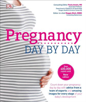 Pregnancy Day by Day: An Illustrated Daily Countdown to Motherhood, from Conception to Childbirth and - Blott, Maggie (Editor), and DK