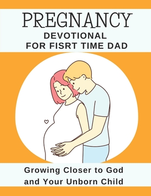 Pregnancy Devotional For First Time Dad: Growing Closer to God and Your Unborn Child - Publishers, God's Hand