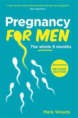 Pregnancy For Men (Revised Edition): The whole nine months - Woods, Mark