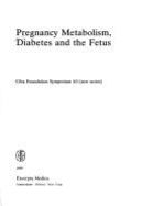 Pregnancy Metabolism, Diabetes, and the Fetus