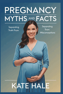 Pregnancy Myths and Facts: Separating Truth from Misconceptions