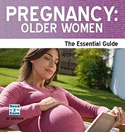 Pregnancy : Older Women: The Essential Guide