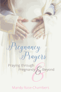 Pregnancy Prayers: Praying Through Pregnancy and Beyond