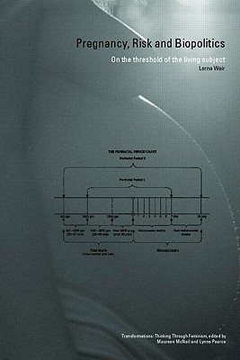 Pregnancy, Risk and Biopolitics: On the Threshold of the Living Subject - Weir, Lorna