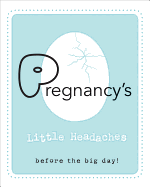 Pregnancy's Little Headaches: Before the Big Day!