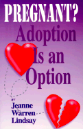 Pregnant? Adoption Is an Option: Adoption from the Birthparents' Perspective - Lindsay, Jeanne Warren