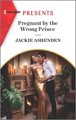 Pregnant by the Wrong Prince: An Uplifting International Romance - Ashenden, Jackie