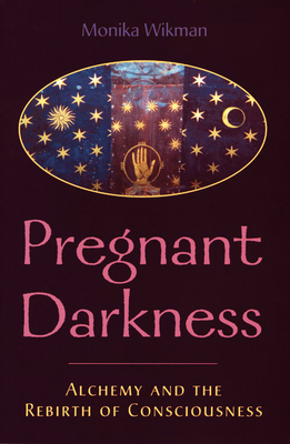 Pregnant Darkness: Alchemy and the Rebirth of Consciousness - Wikman, Monika