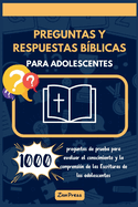 Preguntas y respuestas b?blicas para adolescentes: 1000 preguntas de prueba para evaluar el conocimiento y la comprensi?n de las Escrituras de los adolescentes