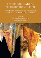 Prehistoric Art as Prehistoric Culture: Studies in Honour of Professor Rodrigo de Balbin-Behrmann