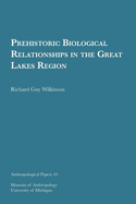 Prehistoric Biological Relationships in the Great Lakes Region: Volume 43