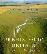 Prehistoric Britain from the air - Bord, Janet, and Bord, Colin, and Hawkes, Jason